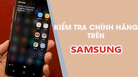 Lam Sao De Kiem Tra Smartphone Samsung Chinh Hang Hay Xach Tay 01