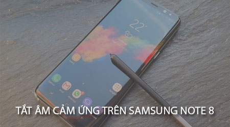 Lam Sao De Tat Am Thanh Cam Ung Tren May Samsung Galaxy Note 8 01