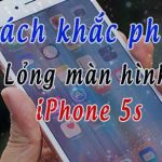 Cach Khac Phuc Loi Iphone 5s Bi Long Man Hinh 01