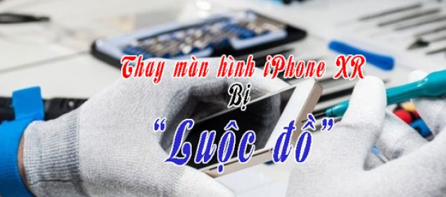 Canh Bao Thay Man Hinh Iphone Xr Bi Luoc Do 01