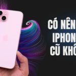 có nên mua iPhone 15 cũ không