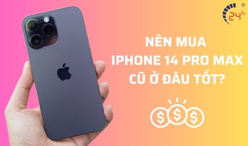 mua iPhone 14 pro max cũ ở đâu tốt